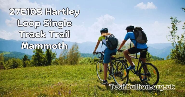 27e105 Hartley Loop Single Track Trail Mammoth: Full Guide