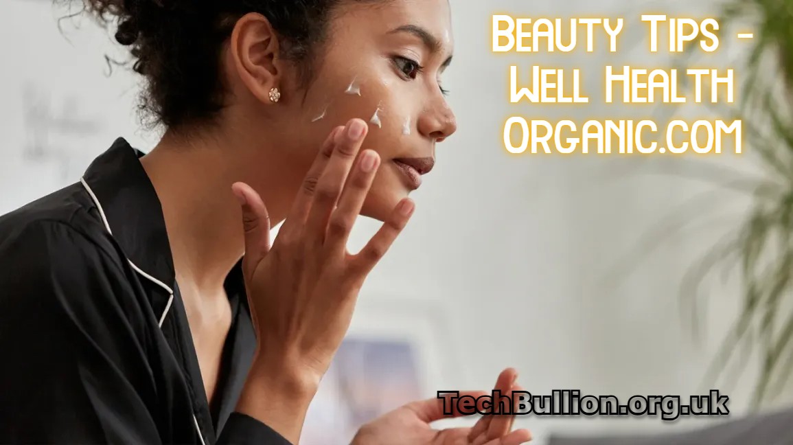 Beauty Tips – Well Health Organic.com: Your Ultimate Guide to Natural Beauty