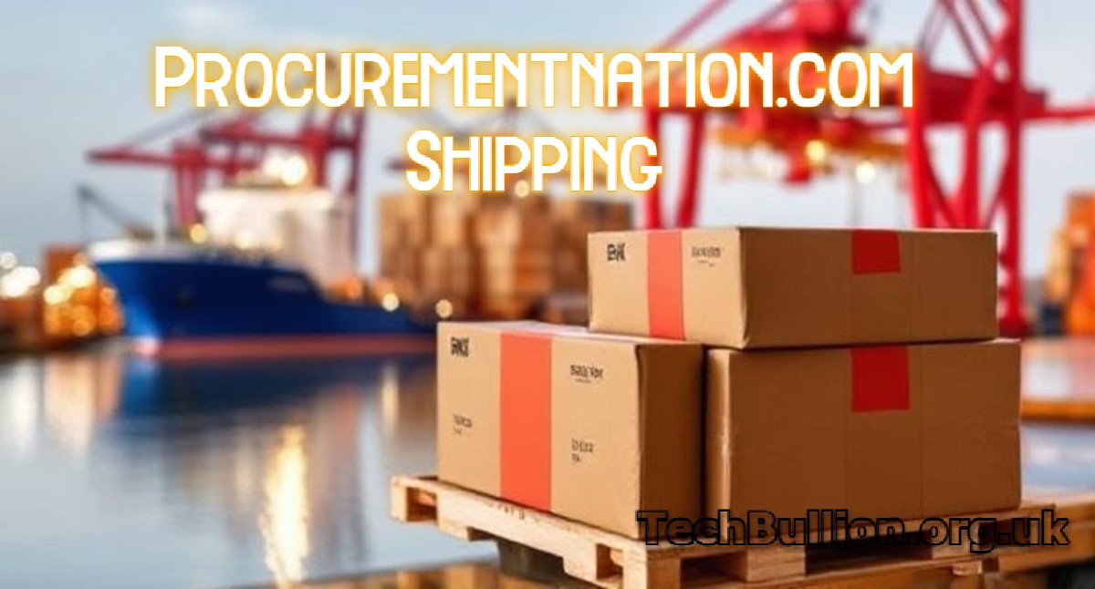 Procurementnation.com Shipping: A Comprehensive Guide to Seamless Supply Chain Solutions